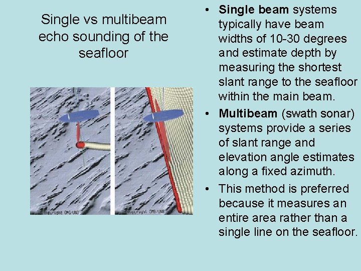 Single vs multibeam echo sounding of the seafloor • Single beam systems typically have