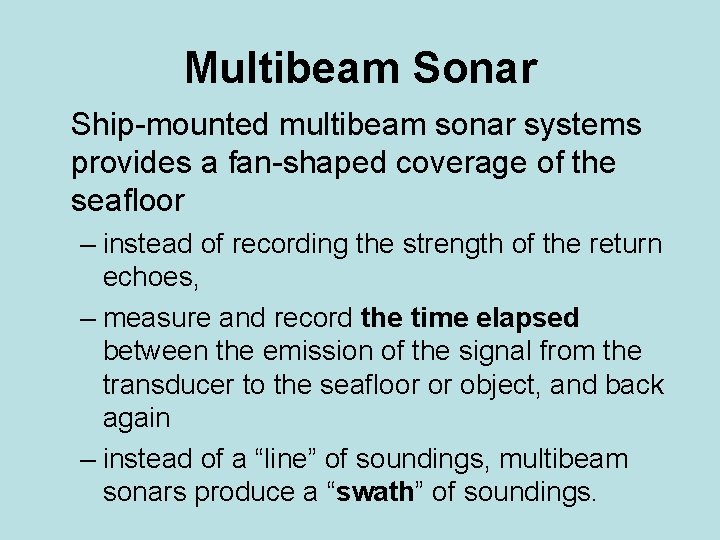 Multibeam Sonar Ship-mounted multibeam sonar systems provides a fan-shaped coverage of the seafloor –