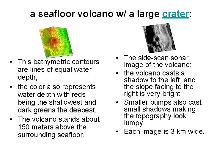 a seafloor volcano w/ a large crater: • This bathymetric contours are lines of