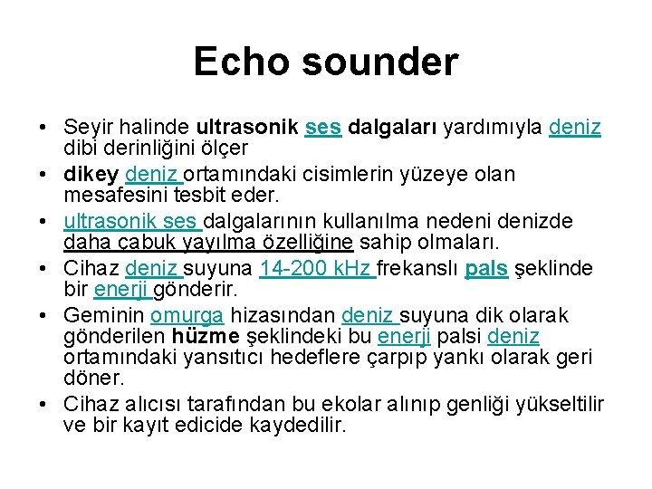Echo sounder • Seyir halinde ultrasonik ses dalgaları yardımıyla deniz dibi derinliğini ölçer •