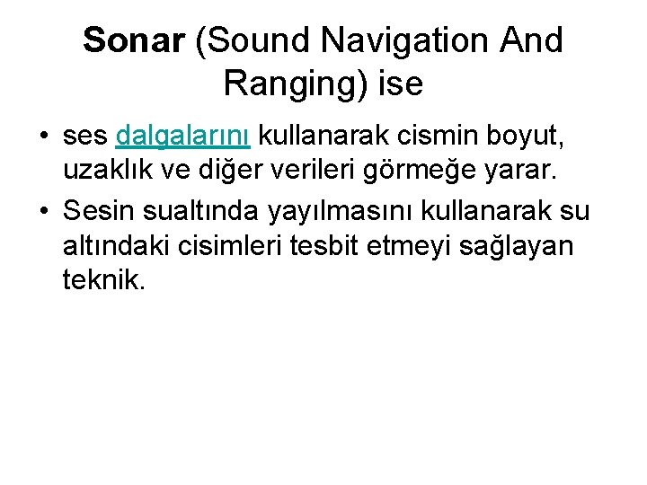 Sonar (Sound Navigation And Ranging) ise • ses dalgalarını kullanarak cismin boyut, uzaklık ve