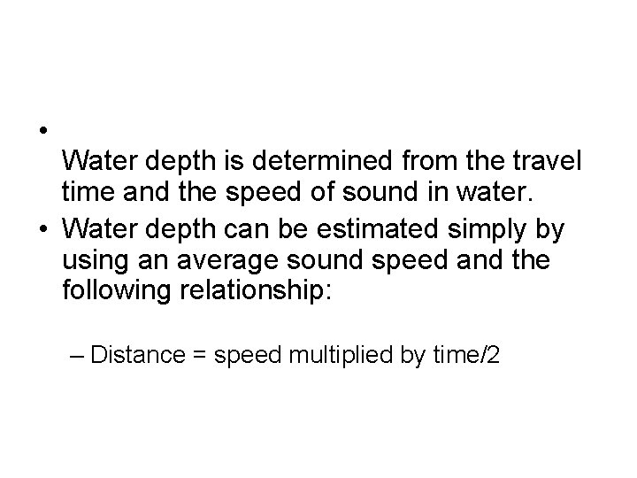  • Water depth is determined from the travel time and the speed of