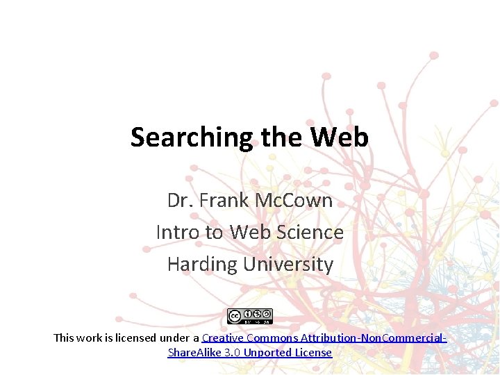 Searching the Web Dr. Frank Mc. Cown Intro to Web Science Harding University This