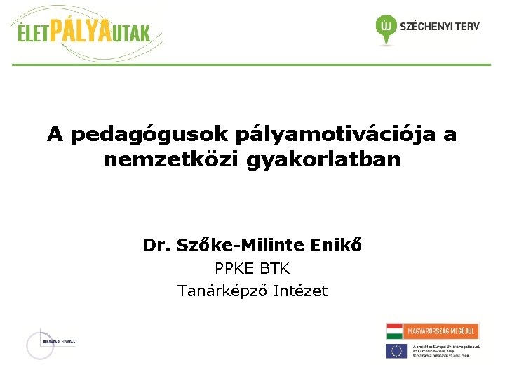 A pedagógusok pályamotivációja a nemzetközi gyakorlatban Dr. Szőke-Milinte Enikő PPKE BTK Tanárképző Intézet 