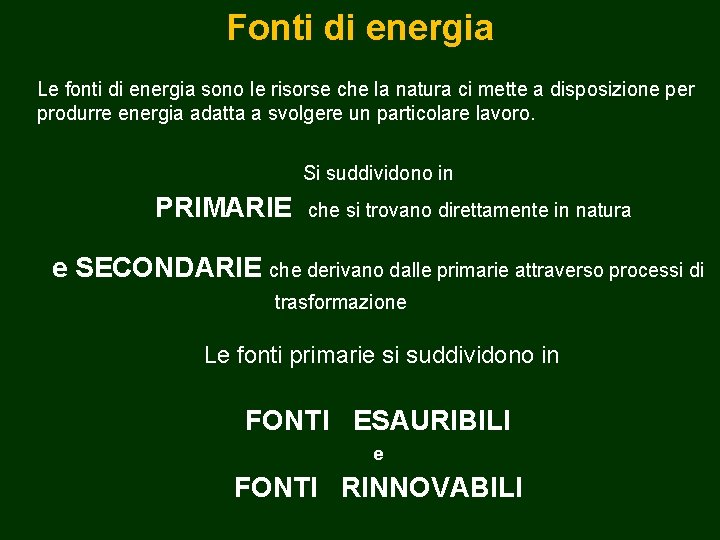 Fonti di energia Le fonti di energia sono le risorse che la natura ci