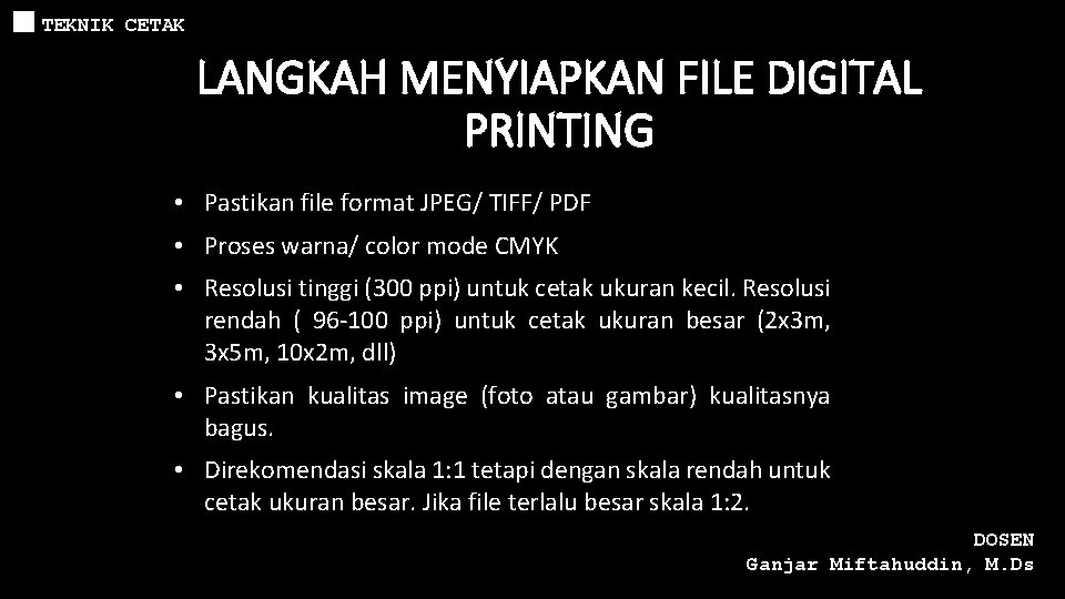 TEKNIK CETAK LANGKAH MENYIAPKAN FILE DIGITAL PRINTING • Pastikan file format JPEG/ TIFF/ PDF