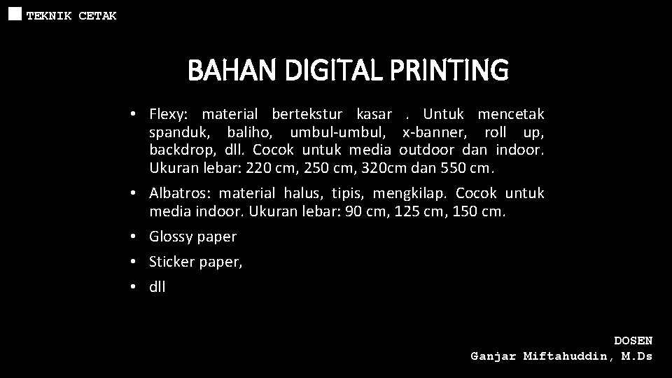 TEKNIK CETAK BAHAN DIGITAL PRINTING • Flexy: material bertekstur kasar. Untuk mencetak spanduk, baliho,