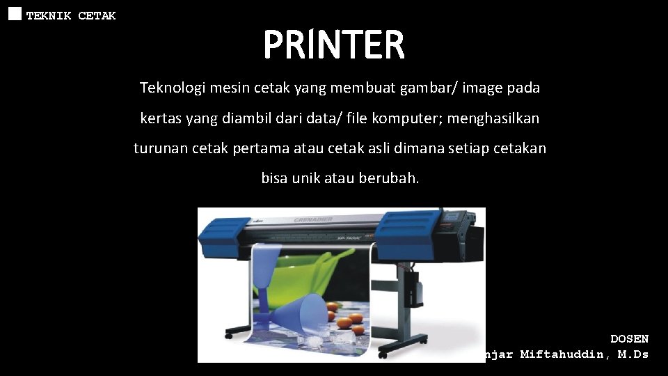 TEKNIK CETAK PRINTER Teknologi mesin cetak yang membuat gambar/ image pada kertas yang diambil