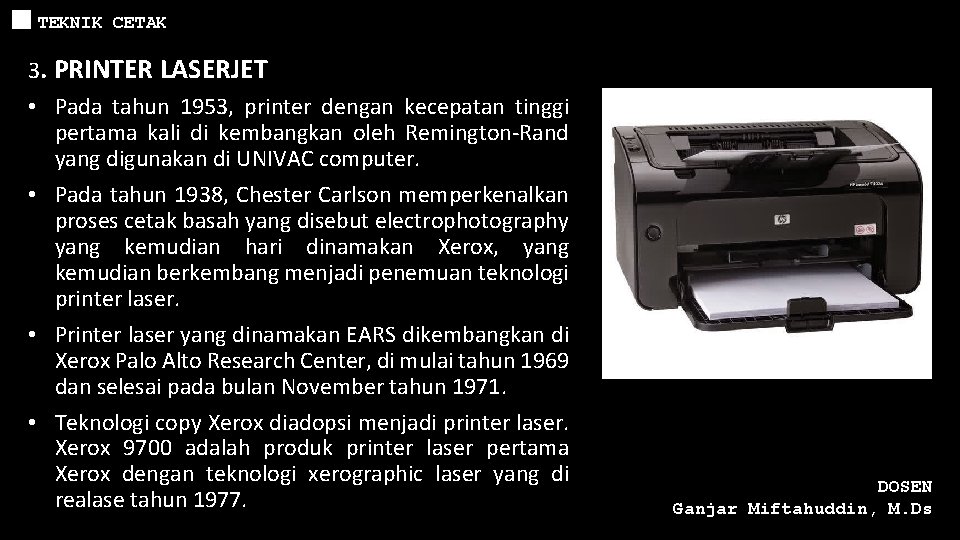 TEKNIK CETAK 3. PRINTER LASERJET • Pada tahun 1953, printer dengan kecepatan tinggi pertama