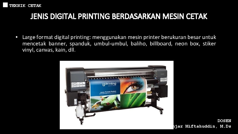 TEKNIK CETAK JENIS DIGITAL PRINTING BERDASARKAN MESIN CETAK • Large format digital printing: menggunakan