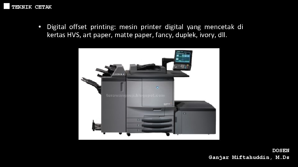 TEKNIK CETAK • Digital offset printing: mesin printer digital yang mencetak di kertas HVS,