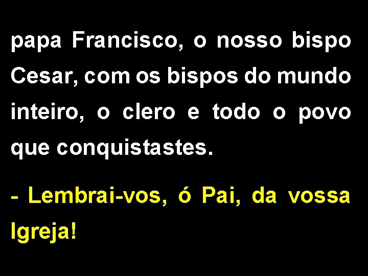 papa Francisco, o nosso bispo Cesar, com os bispos do mundo inteiro, o clero