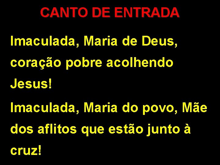 CANTO DE ENTRADA Imaculada, Maria de Deus, coração pobre acolhendo Jesus! Imaculada, Maria do