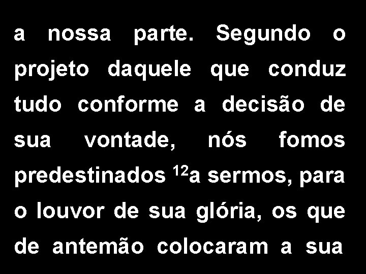 a nossa parte. Segundo o projeto daquele que conduz tudo conforme a decisão de