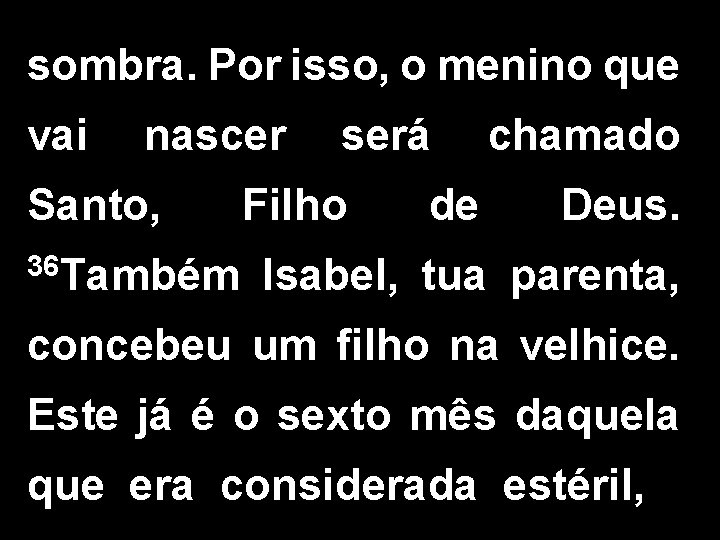 sombra. Por isso, o menino que vai nascer Santo, 36 Também será Filho de