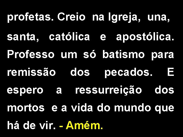 profetas. Creio na Igreja, una, santa, católica e apostólica. Professo um só batismo para