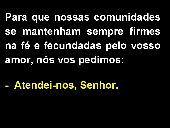 Para que nossas comunidades se mantenham sempre firmes na fé e fecundadas pelo vosso