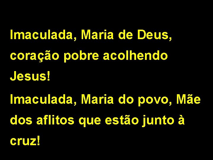 Imaculada, Maria de Deus, coração pobre acolhendo Jesus! Imaculada, Maria do povo, Mãe dos