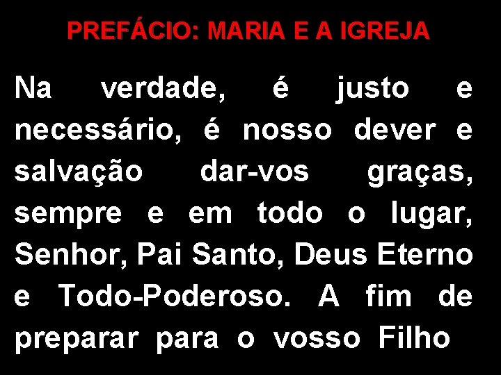 PREFÁCIO: MARIA E A IGREJA Na verdade, é justo e necessário, é nosso dever