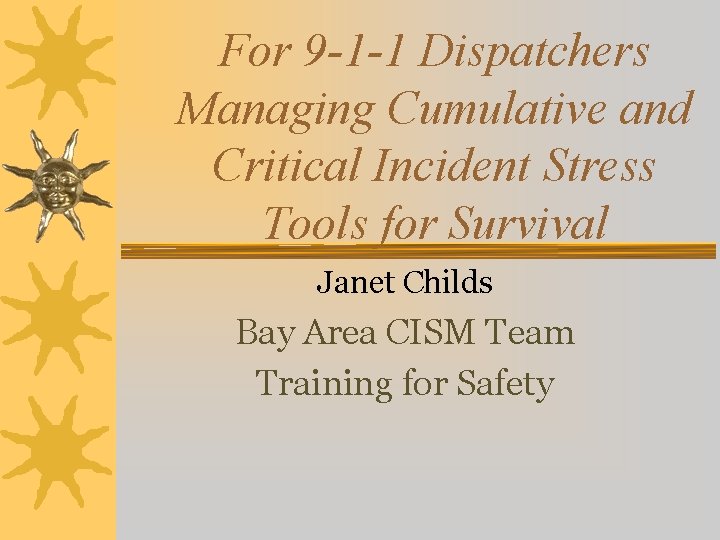 For 9 -1 -1 Dispatchers Managing Cumulative and Critical Incident Stress Tools for Survival