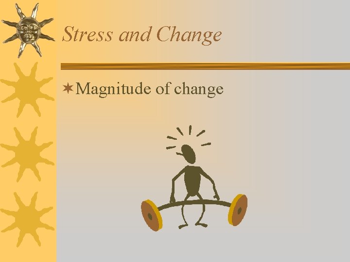 Stress and Change ¬Magnitude of change 