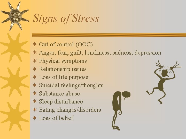 Signs of Stress ¬ Out of control (OOC) ¬ Anger, fear, guilt, loneliness, sadness,