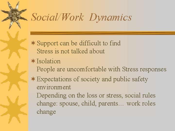 Social/Work Dynamics ¬ Support can be difficult to find Stress is not talked about