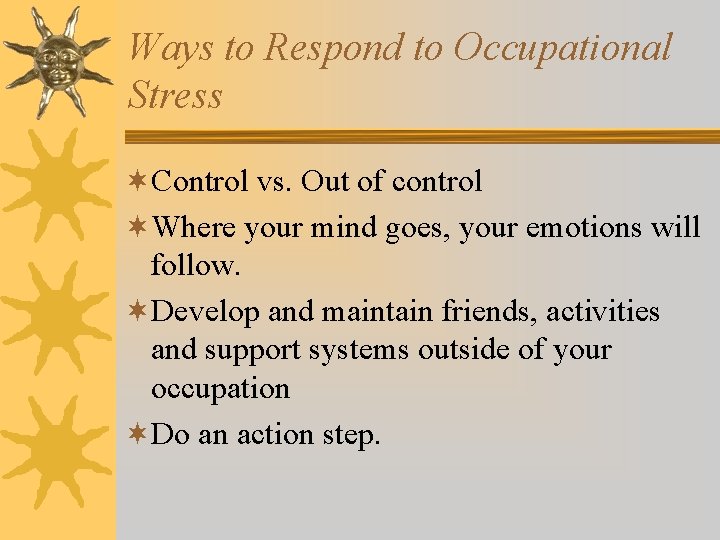 Ways to Respond to Occupational Stress ¬Control vs. Out of control ¬Where your mind