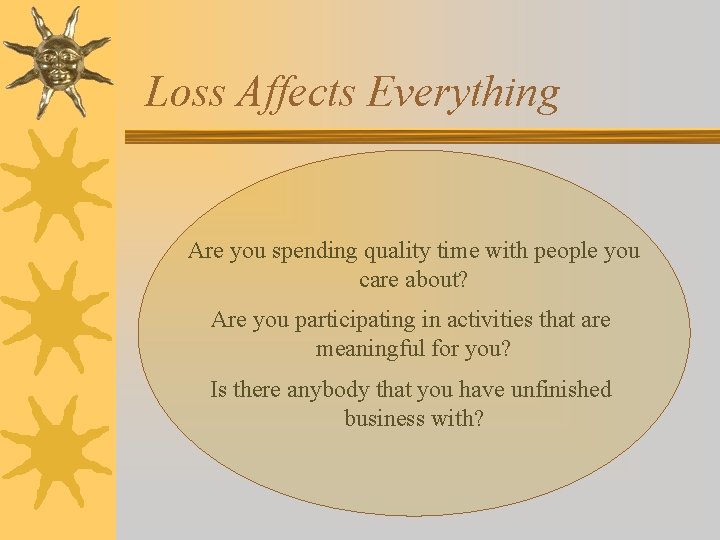 Loss Affects Everything Are you spending quality time with people you care about? Are