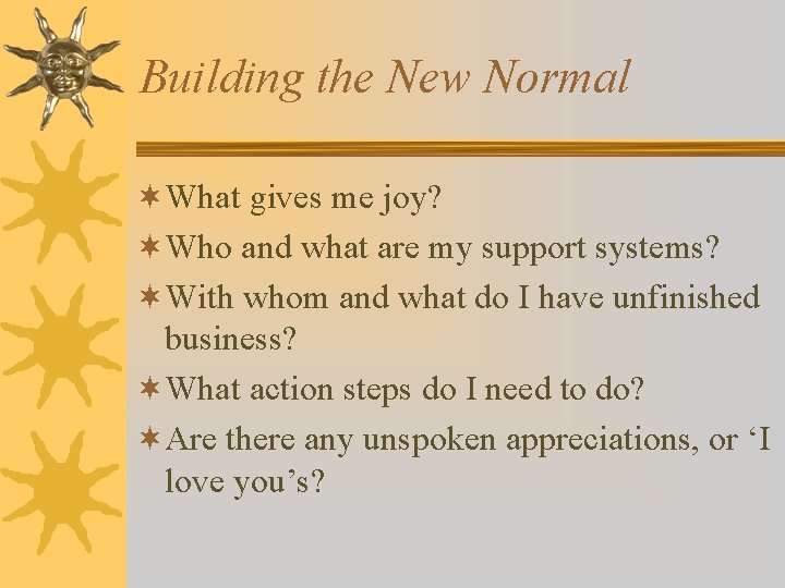 Building the New Normal ¬What gives me joy? ¬Who and what are my support