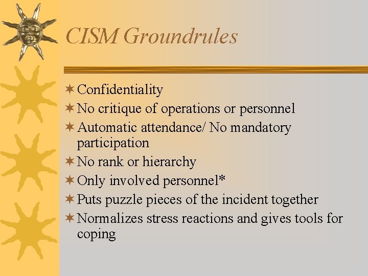 CISM Groundrules ¬ Confidentiality ¬ No critique of operations or personnel ¬ Automatic attendance/