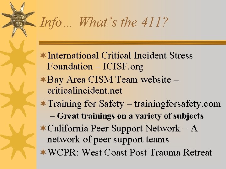 Info… What’s the 411? ¬International Critical Incident Stress Foundation – ICISF. org ¬Bay Area