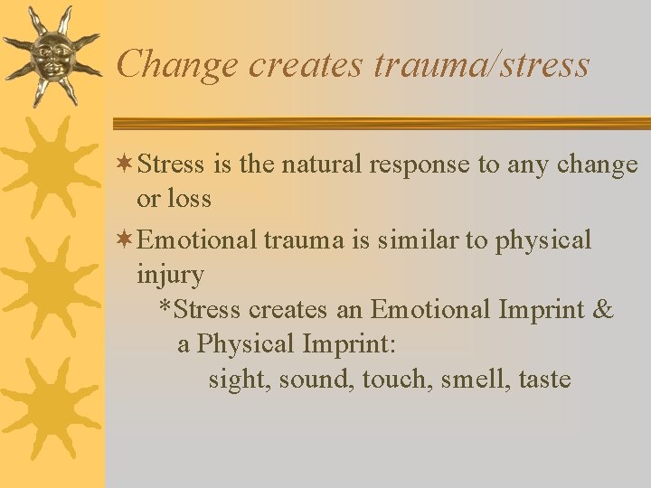 Change creates trauma/stress ¬Stress is the natural response to any change or loss ¬Emotional