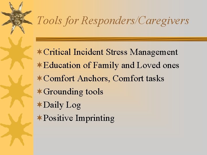 Tools for Responders/Caregivers ¬Critical Incident Stress Management ¬Education of Family and Loved ones ¬Comfort