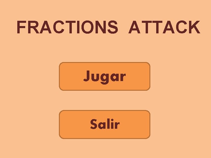FRACTIONS ATTACK Jugar Salir 