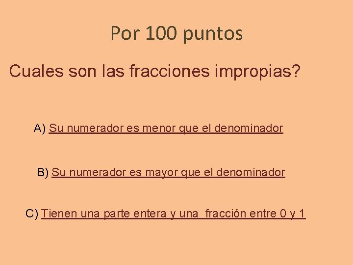 Por 100 puntos Cuales son las fracciones impropias? A) Su numerador es menor que