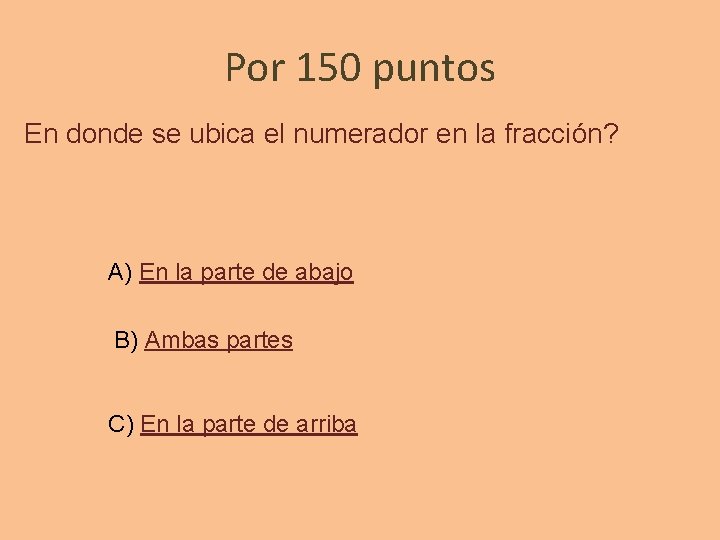 Por 150 puntos En donde se ubica el numerador en la fracción? A) En