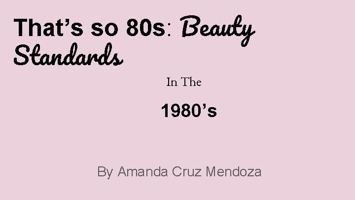That’s so 80 s: Beauty Standards In The 1980’s By Amanda Cruz Mendoza 