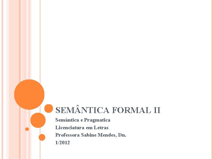 SEM NTICA FORMAL II Semântica e Pragmatica Licenciatura em Letras Professora Sabine Mendes, Dn.