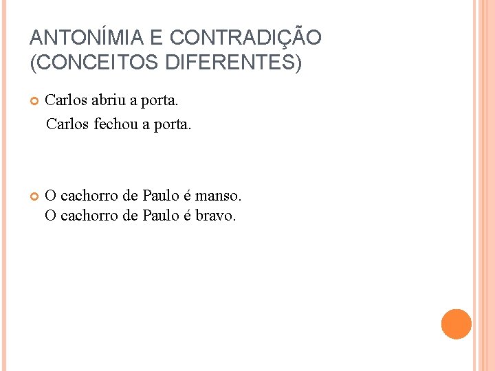 ANTONÍMIA E CONTRADIÇÃO (CONCEITOS DIFERENTES) Carlos abriu a porta. Carlos fechou a porta. O