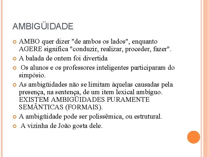 AMBIGÜIDADE AMBO quer dizer "de ambos os lados", enquanto AGERE significa "conduzir, realizar, proceder,