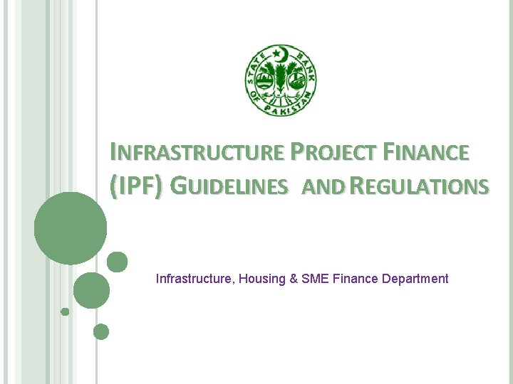 INFRASTRUCTURE PROJECT FINANCE (IPF) GUIDELINES AND REGULATIONS Infrastructure, Housing & SME Finance Department 