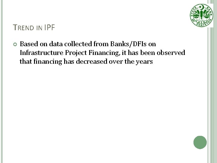TREND IN IPF Based on data collected from Banks/DFIs on Infrastructure Project Financing, it