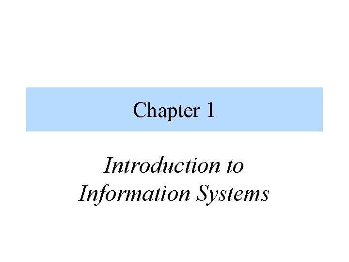 Chapter 1 Introduction to Information Systems 