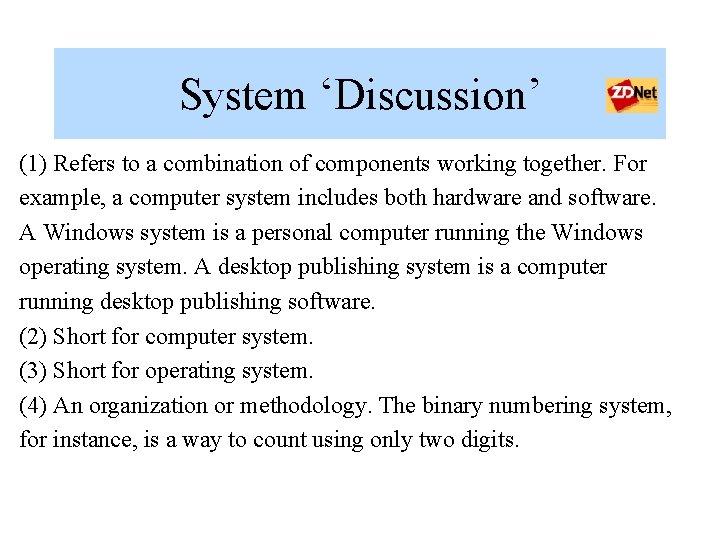 System ‘Discussion’ (1) Refers to a combination of components working together. For example, a