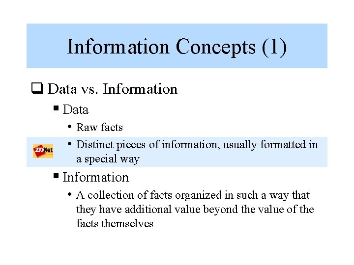 Information Concepts (1) q Data vs. Information § Data • Raw facts • Distinct