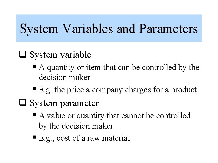 System Variables and Parameters q System variable § A quantity or item that can