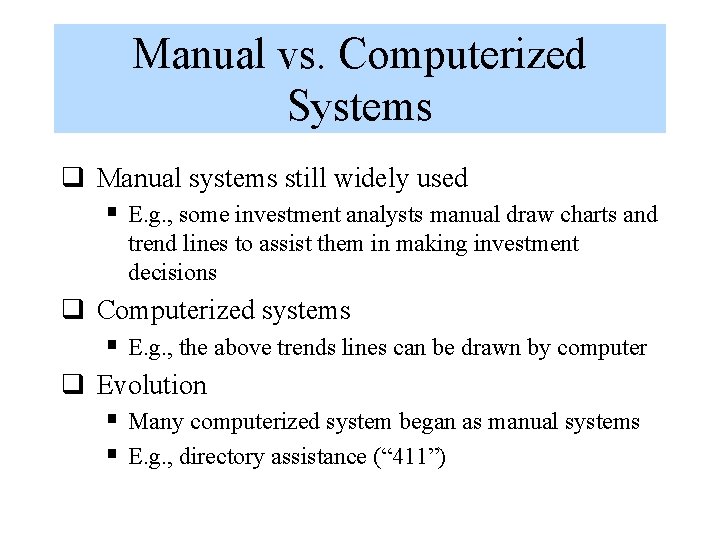 Manual vs. Computerized Systems q Manual systems still widely used § E. g. ,