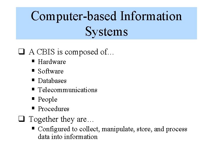 Computer-based Information Systems q A CBIS is composed of… § Hardware § Software §