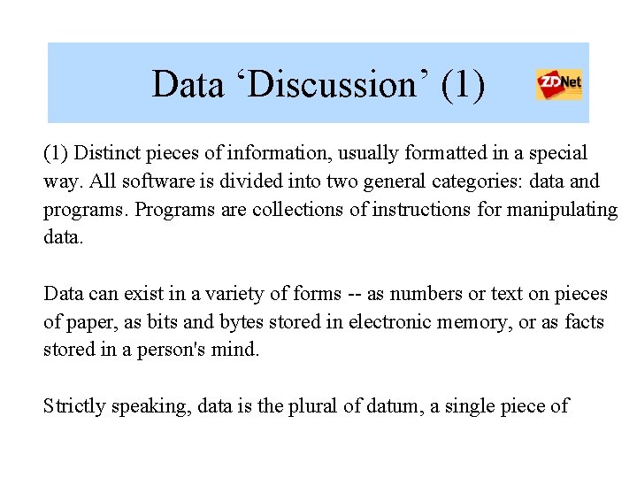 Data ‘Discussion’ (1) Distinct pieces of information, usually formatted in a special way. All